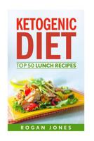 Ketogenic Diet: Top 50 Lunch Recipes 1535361379 Book Cover