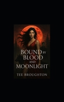 Bound by Blood and Moonlight: Book One of the Bloodborn Chronicles B0FCXTPJR4 Book Cover