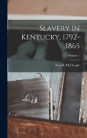 Slavery in Kentucky, 1792-1865; Volume 1 1016418906 Book Cover