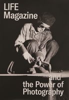 Life Magazine and the Power of Photography 0300250886 Book Cover