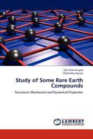 Study of Some Rare Earth Compounds: Structural, Mechanical and Dynamical Properties 3847330799 Book Cover