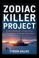 Zodiac Killer Project: Charlie Shackleton's Journey from Failed Film to Accidental Innovation B0FVLH5RGB Book Cover