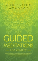Guided Meditations for Anxiety: Beginners meditation to cure anxiety, panic attacks and depression. Increase your energy with deep sleep and relaxation of body and mind. Stress and anxiety free now 180147284X Book Cover
