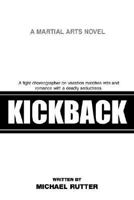 KickBack: A fight choreographer on vacation matches wits and romance with a deadly seductress. 0595437885 Book Cover