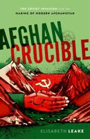 Afghan Crucible: The Soviet Invasion and the Making of Modern Afghanistan 0198846010 Book Cover