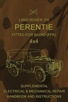 Land Rover 110 Perentie Fitted for Radio (Ffr) 4x4: Supplemental Electrical & Mechanical Repair Handbook and Instructions 154325294X Book Cover