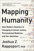 Mapping Humanity : How Modern Genetics Is Revealing the Past, Predicting the Future, and Changing Our Lives Forever 1950665089 Book Cover