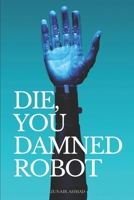 Die, You Damned Robot: Science Fiction Novel B08TL3H2HX Book Cover