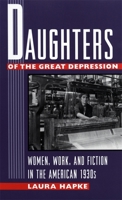 Daughters of the Great Depression: Women, Work, and Fiction in the American 1930s 0820319082 Book Cover