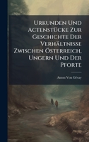 Urkunden Und ActenstÃ1/4cke Zur Geschichte Der Verhältnisse Zwischen Ã-sterreich, Ungern Und Der Pforte (Latin Edition) 1023882337 Book Cover