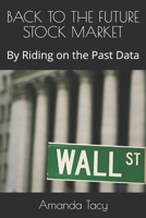Back to the Future Stock Market: By Riding on the Past Data B08KFYXNG4 Book Cover