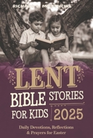 Lent Bible Stories for Kids 2025: Daily Devotions, Reflections & Prayers for Easter B0DWLBDTJ4 Book Cover
