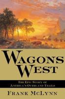 Wagons West: The Epic Story of America's Overland Trails 0802117317 Book Cover