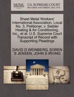 Sheet Metal Workers' International Association, Local No. 3, Petitioner, v. Siebler Heating & Air Conditioning, Inc., et al. U.S. Supreme Court Transcript of Record with Supporting Pleadings 1270692380 Book Cover