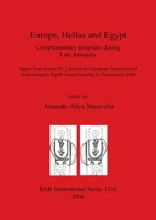 Europe, Hellas and Egypt: Complementary Antipodes During Late Antiquity: Papers from Session IV. 3, Held at the European Association of Archaeol (Bar International) 1841715786 Book Cover