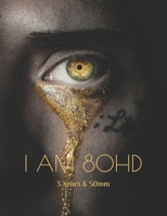 I AM 80HD: 3 Years & 50mm B0GCDPBMDG Book Cover