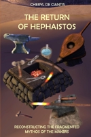 The Return of Hephaistos: Reconstructing the Fragmented Mythos of the Makers 0985737948 Book Cover