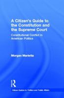 A Citizen's Guide to the Constitution and the Supreme Court: Constitutional Conflict in American Politics 0415843812 Book Cover