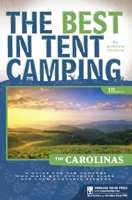 The Best in Tent Camping: The Carolinas: A Guide for Car Campers Who Hate RV's, Concrete Slabs, and Loud Portable Stereos 0897327985 Book Cover