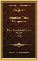 American Trust Companies: Their Growth And Present Wealth 1166424782 Book Cover