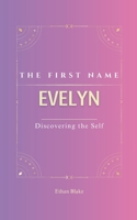 EVELYN: The First Name Evelyn| Psychogenealogy | Origin & Etymology | A Trendy GIFT Book | Transgenerational, A Discovery of Self. B0F8MWTQ5R Book Cover