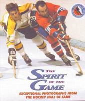 The Spirit of the Game : Exceptional Photographs from the Hockey Hall of Fame 1572430966 Book Cover