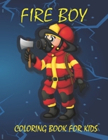 Fire Boy Coloring Book for Kids: fire man coloring book, good gift for kids, hours of fun B09SXJVYGS Book Cover