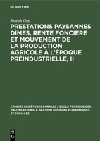 Prestations Paysannes Dîmes, Rente Foncière Et Mouvement de la Production Agricole À l'Époque Préindustrielle, II: Actes Du Colloque Préparatoire (30 3112311019 Book Cover