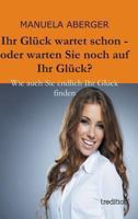 Ihr Gluck Wartet Schon - Oder Warten Sie Noch Auf Ihr Gluck? 3849570878 Book Cover