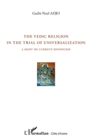 The vedic religion in the trial of universalization: A sight on current Hinduism 2296550983 Book Cover
