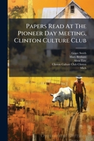 Papers Read At The Pioneer Day Meeting, Clinton Culture Club 1024583287 Book Cover