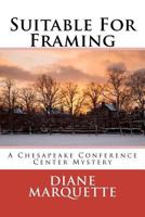 Suitable For Framing: A Chesapeake Conference Center Mystery 1478280948 Book Cover