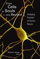 From Cells to Souls - And Beyond: Changing Portraits of Human Nature 0802809855 Book Cover