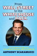 From Wall Street to the White House and Back: The Scaramucci Guide to Unbreakable Resilience 1637584636 Book Cover