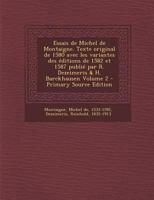 Essais de Michel de Montaigne. Texte original de 1580 avec les variantes des éditions de 1582 et 1587 publié par R. Dezeimeris & H. Barckhausen Volume 2 129456370X Book Cover