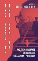 The Good AP, The Bad AP: And The 4 Quadrants Of Leadership For Assistant Principals B0C9SDMC2D Book Cover