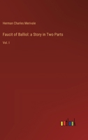 Faucit of Balliol: a Story in Two Parts: Vol. I 3385106486 Book Cover