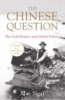 The Chinese Question: The Gold Rushes and Global Politics 1324036109 Book Cover
