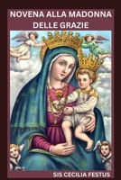 NOVENA ALLA MADONNA DELLE GRAZIE: Devozione di 9 giorni per interventi miracolosi, rinnovamento spirituale e preghiere per l'impossibile (Italian Edition) B0F6K9GZJ8 Book Cover