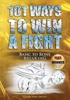 101 Ways To Win A Fight: Basic To Bone Breaking 1540797570 Book Cover