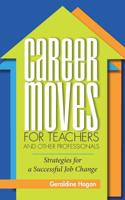 Career Moves for Teachers and Other Professionals: Strategies for a Successful Job Change 1733127801 Book Cover