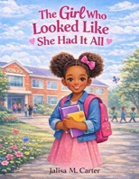 The Girl Who Thought She Had It All: A Story About Kindness, Courage, and Finding her Voice B0GXRQ27R7 Book Cover