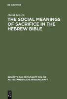 The Social Meanings of Sacrifice in the Hebrew Bible: A Study of Four Writings 3110181584 Book Cover