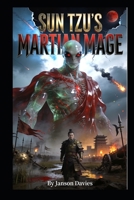 Sun Tzu’s Martian Mage: The Art of Galactic War: The Martian Behind Sun Tzu B0H1H63HNP Book Cover