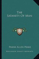 The Satanity Of Man 1425326994 Book Cover