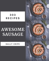 303 Awesome Sausage Recipes: Make Cooking at Home Easier with Sausage Cookbook! B08P8SJ8QK Book Cover