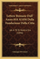 Lettere Romane Dall' Anno 818 Al 830 Della Fondazione Della Citta: 66 A 78 Di Nostra Era (1846) 1160743193 Book Cover