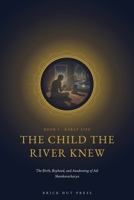 The Child the River Knew: The Birth, Boyhood, and Awakening of Adi Shankaracharya (The Light That Did Not Go Out: The Life and Eternal Teaching of Adi Shankaracharya) B0H9QSXHQ8 Book Cover