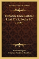Historiae Ecclesiasticae Libri X V2, Books 5-7 (1828) 116012082X Book Cover