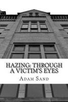 Hazing: Through A Victim's Eyes 1482392577 Book Cover